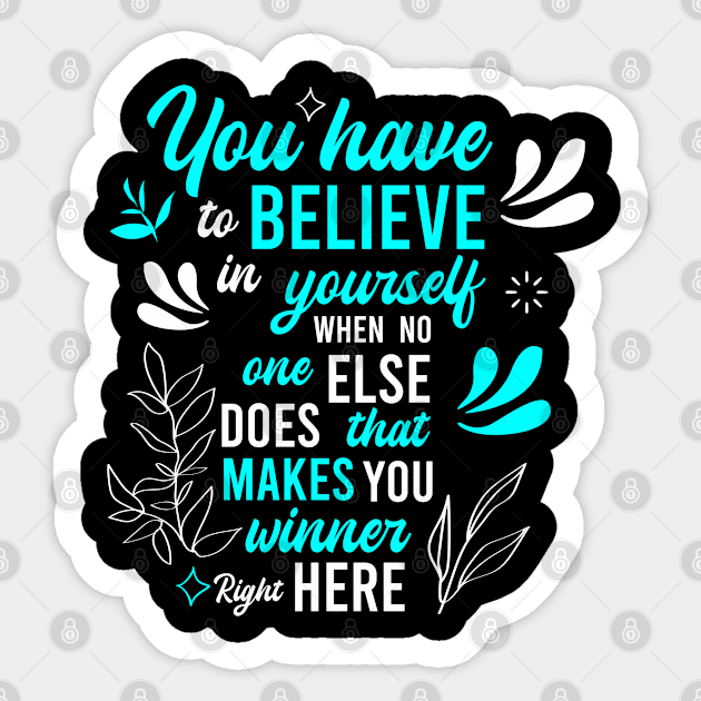 you have to believe in yourself when no one else does, that makes you winner right here Sticker by FIFTY CLOTH